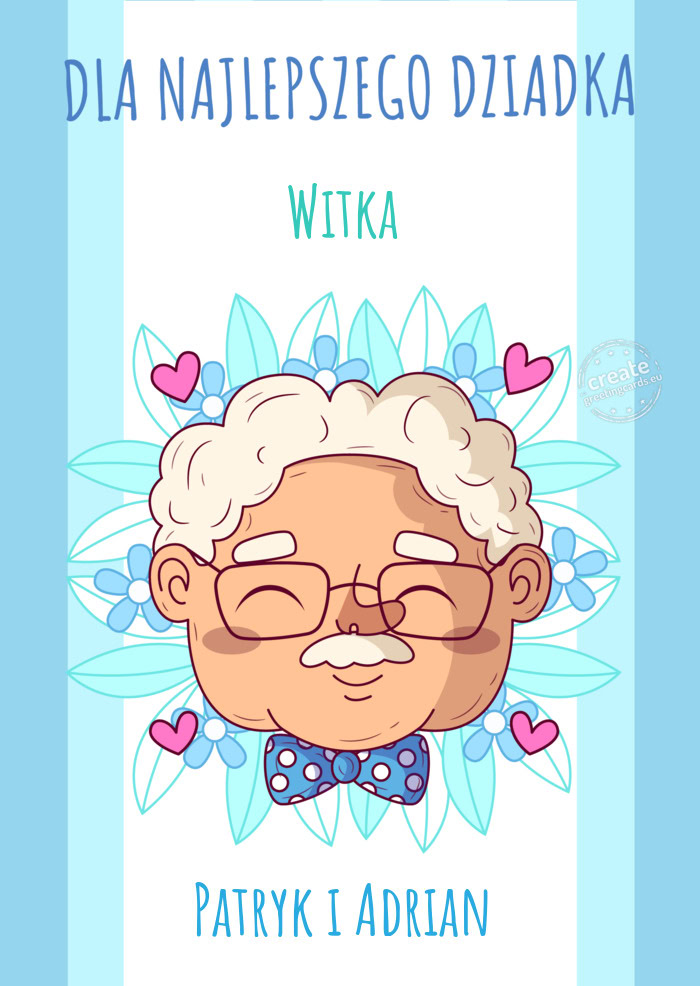 Dla najlepszego dziadka Witka Patryk i Adrian