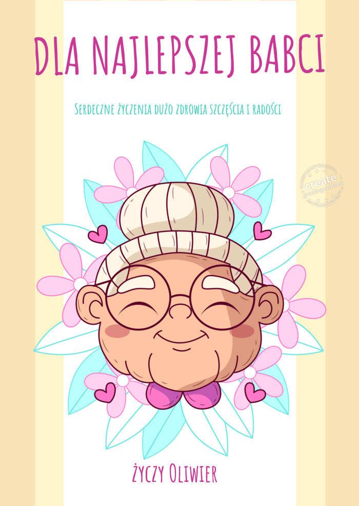 Dla najlepszej babci Serdeczne życzenia dużo zdrowia szczęścia i radości Oliwier
