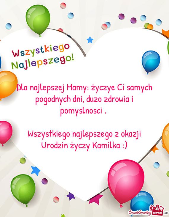 Dla najlepszej Mamy: życzye Ci samych pogodnych dni, duzo zdrowia i pomyslnosci