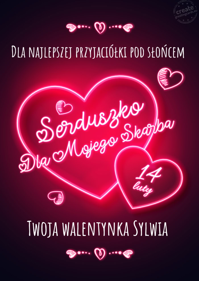 Dla najlepszej przyjaciółki pod słońcem Serduszko dla mojego skarbka Twoja walentynka Sylwia