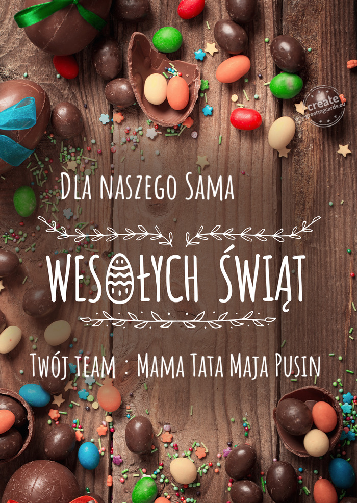 Dla naszego Sama 💗🌸🐣🌞 Wesołych Świąt wielkanocnych Twój team : Mama Tata Maja Pusin