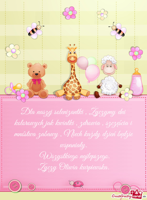 Dla naszej solenizantki , Życzymy dni kolorowych jak kwiatki , zdrowia , szczęścia i mnóstwa zab