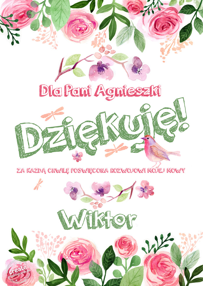 Dla Pani Agnieszki Dziękuje ZA KAŻDĄ CHWILĘ POŚWIĘCONA ROZWOJOWI MOJEJ MOWY Wiktor
