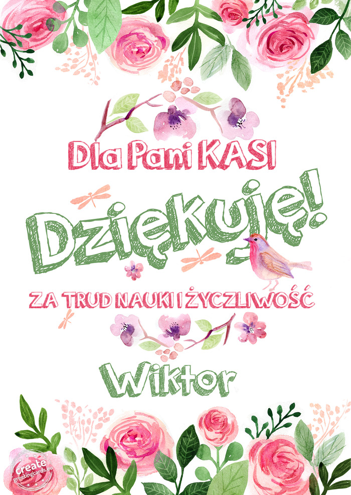 Dla Pani KASI Dziękuje ZA TRUD NAUKI I ŻYCZLIWOŚĆ Wiktor