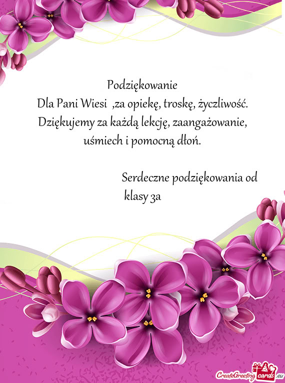 Dla Pani Wiesi ,za opiekę, troskę, życzliwość. Dziękujemy za każdą lekcję, zaangażowanie