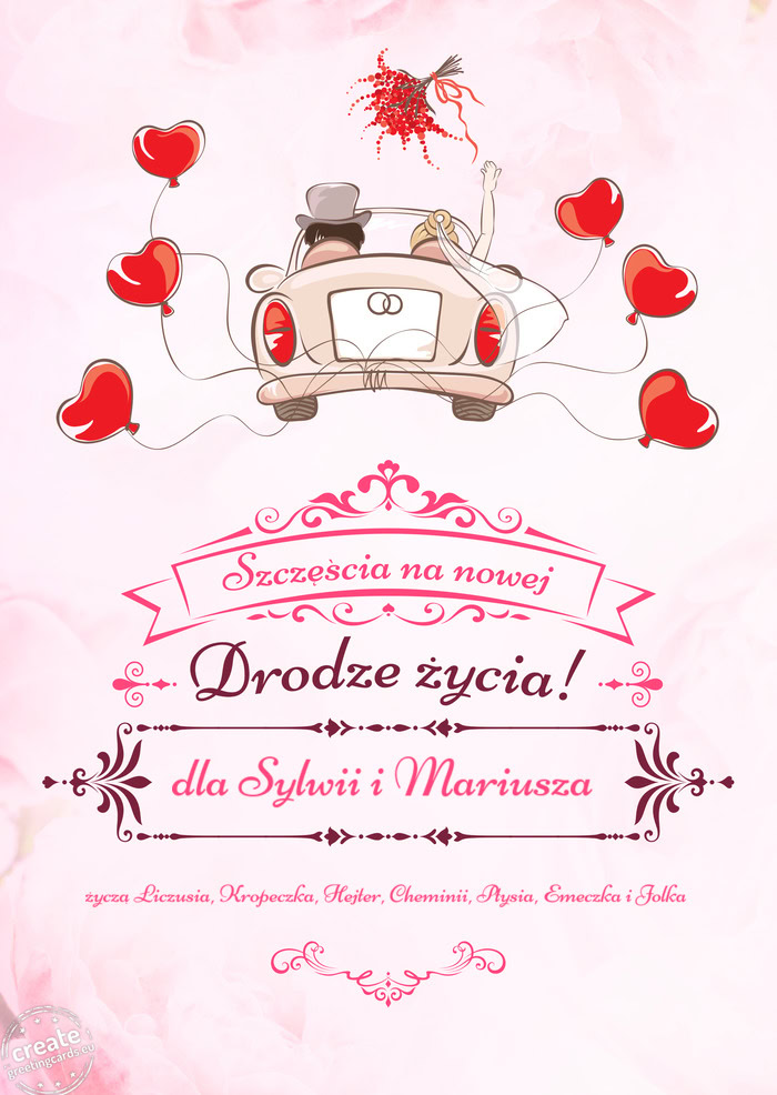 Dla Sylwii i Mariusza, Szczęścia na nowej drodze życia życzą Łiczusia, Kropeczka, Hejter, Che
