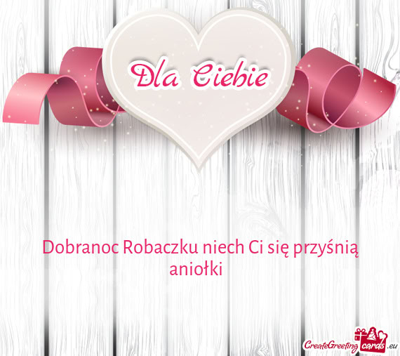 Dobranoc Robaczku niech Ci się przyśnią aniołki 😘