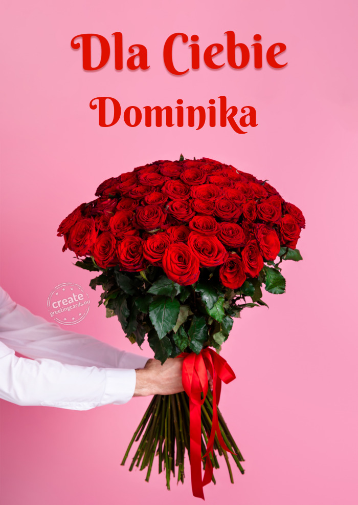 Dominika dla Ciebie dużo róż