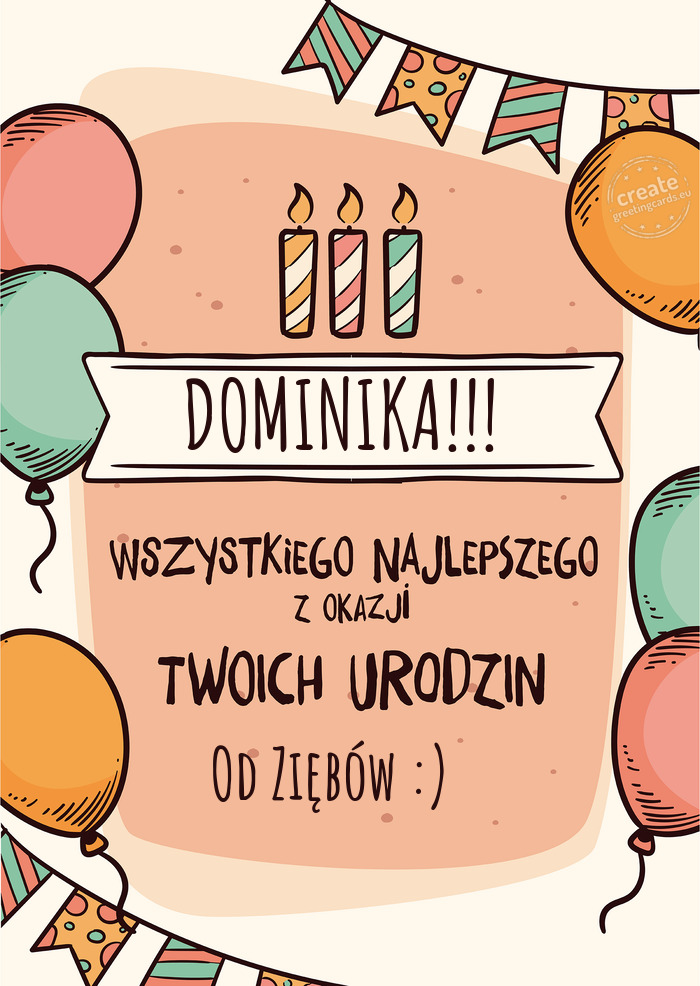 DOMINIKA!!! Wszystkiego Najlepszego z okazji Twoich urodzin Od Ziębów :)🙂