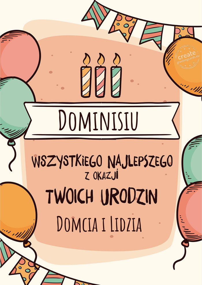 Dominisiu Wszystkiego Najlepszego z okazji Twoich urodzin Domcia i Lidzia