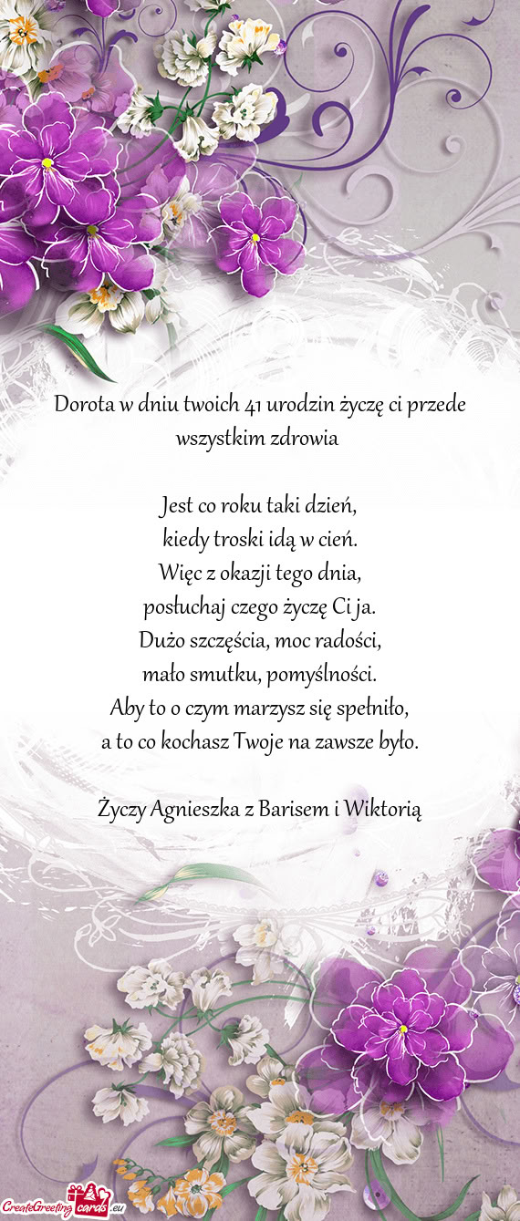 Dorota w dniu twoich 41 urodzin życzę ci przede wszystkim zdrowia