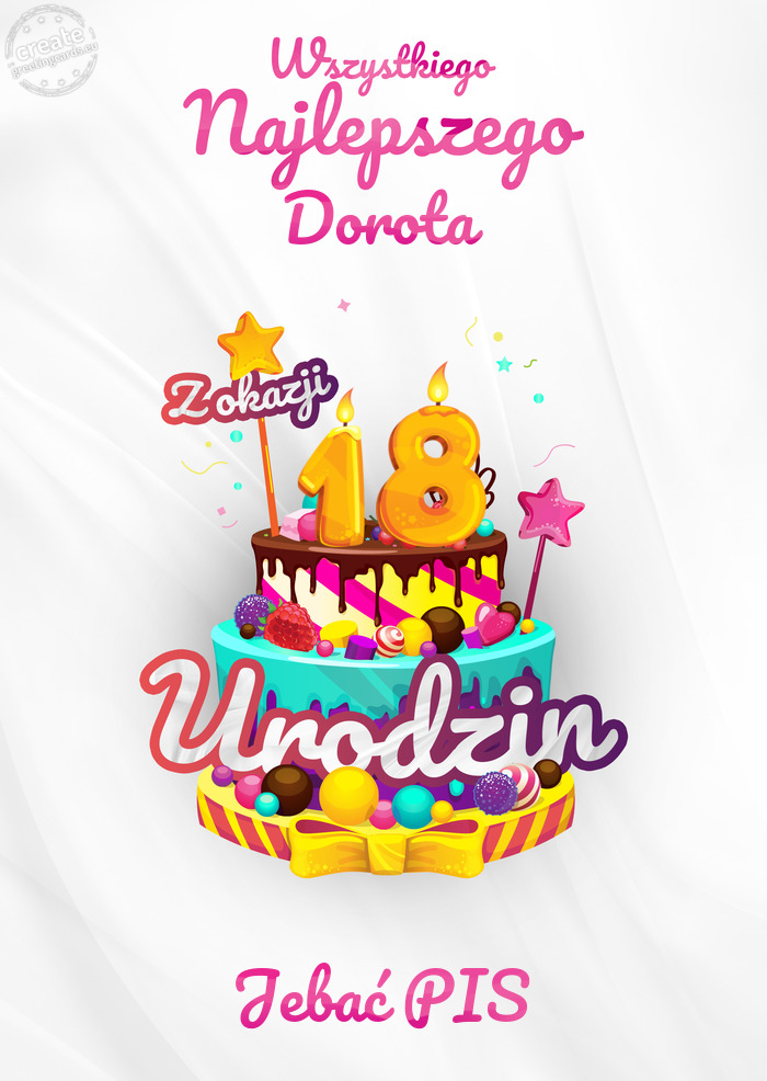 Dorota, Wszystkiego najlepszego z okazji 18 urodzin Jebać PIS