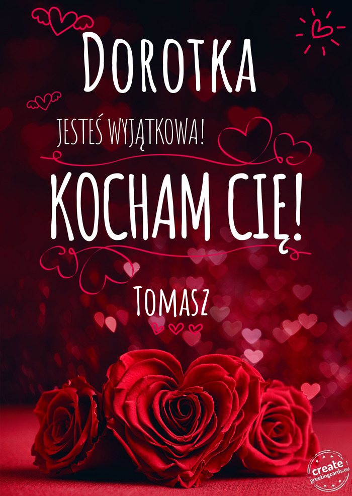 Dorotka Jesteś wyjątkowa, Kocham Cię Tomasz