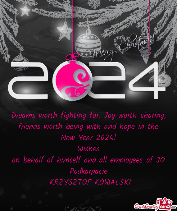 Dreams worth fighting for. Joy worth sharing, friends worth being with and hope in the New Year 2024