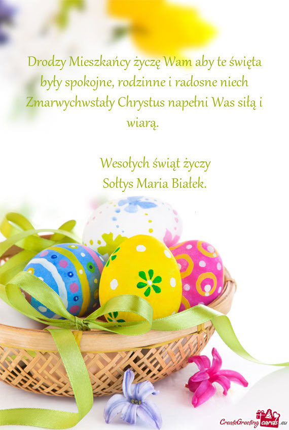 Drodzy Mieszkańcy życzę Wam aby te święta były spokojne, rodzinne i radosne niech Zmarwychwsta