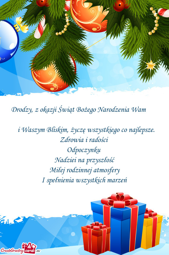 Drodzy, z okazji Świąt Bożego Narodzenia Wam   i Waszym Bliskim, życzę wszystkiego co n