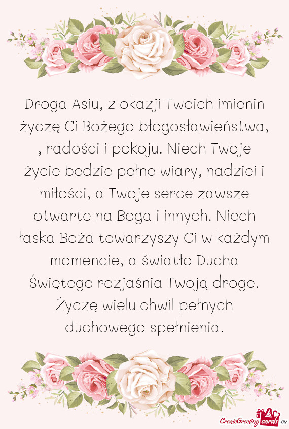Droga Asiu, z okazji Twoich imienin życzę Ci Bożego błogosławieństwa, , radości i pokoju. Nie