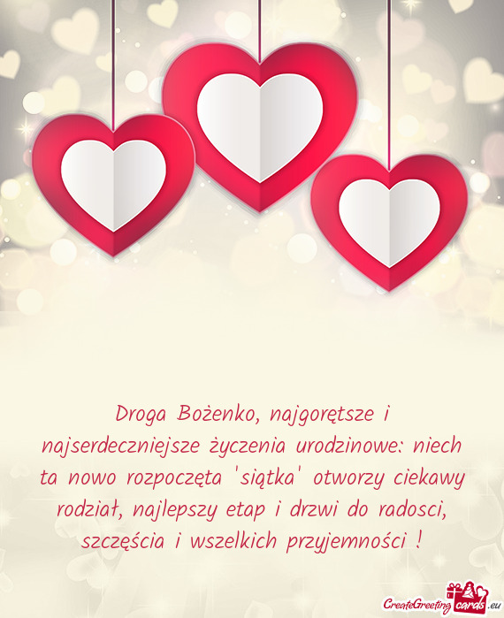 Droga Bożenko, najgorętsze i najserdeczniejsze życzenia urodzinowe: niech ta nowo rozpoczęta 