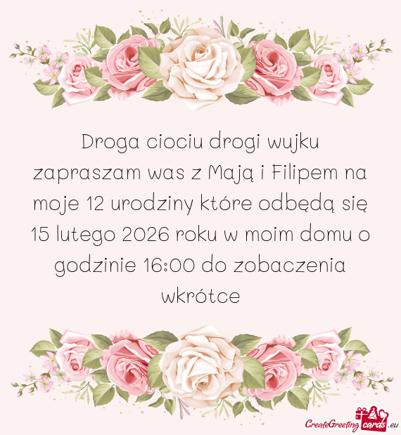 Droga ciociu drogi wujku zapraszam was z Mają i Filipem na moje 12 urodziny które odbędą się 15