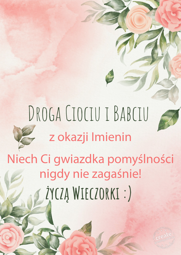 Droga Ciociu i Babciu Z okazji imienin, wszystkiego najlepszego życzą Wieczorki :)