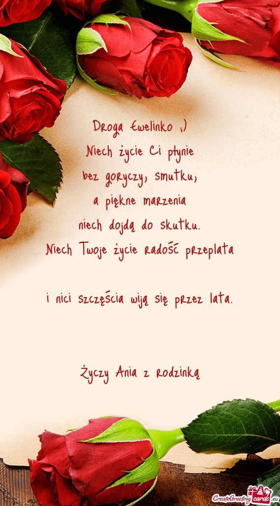 Droga Ewelinko ;) Niech życie Ci płynie bez goryczy