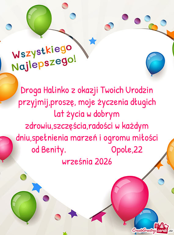 Droga Halinko z okazji Twoich Urodzin przyjmij,proszę, moje życzenia długich lat życia w dobrym