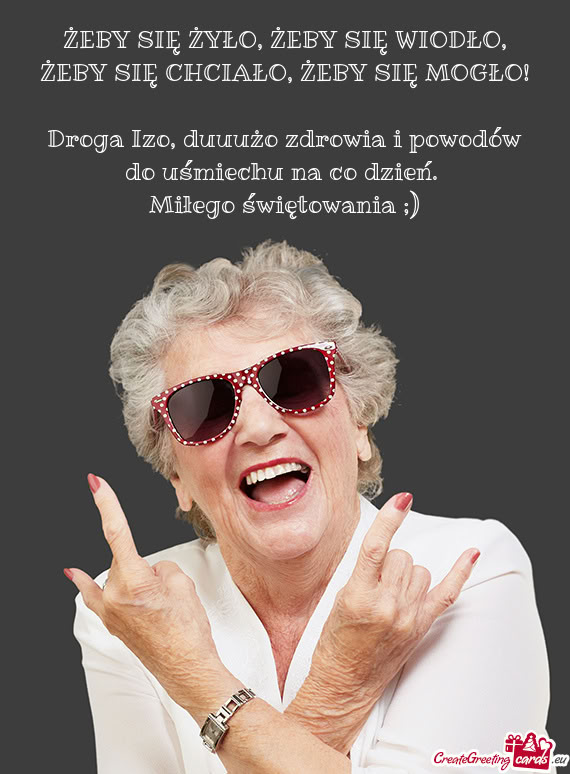 Droga Izo, duuużo zdrowia i powodów do uśmiechu na co dzień