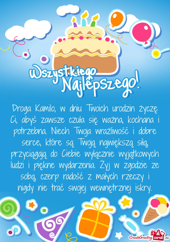 Droga Kamilo, w dniu Twoich urodzin życzę Ci, abyś zawsze czuła się ważna, kochana i potrzebna
