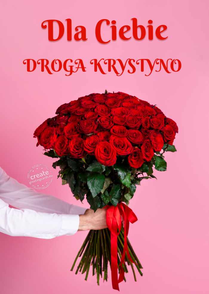 DROGA KRYSTYNO dla Ciebie dużo róż