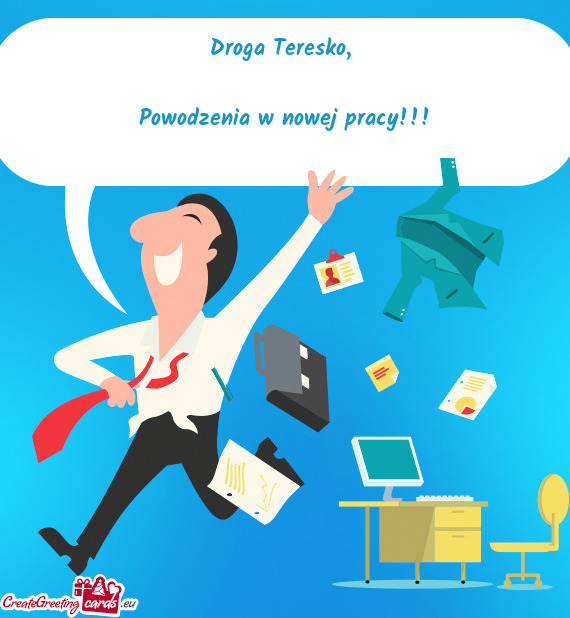 Droga Teresko,     Powodzenia w nowej pracy!!!