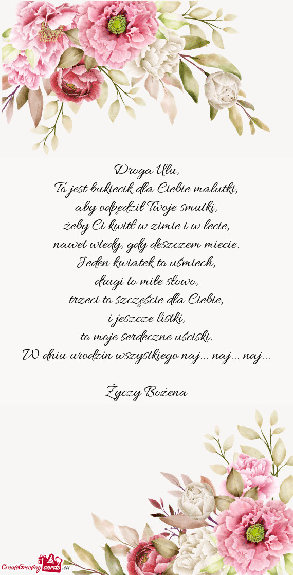 Droga Ulu,  To jest bukiecik dla Ciebie malutki,  aby odpędził Twoje smutki,