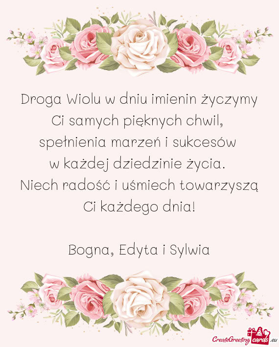 Droga Wiolu w dniu imienin życzymy Ci samych pięknych chwil