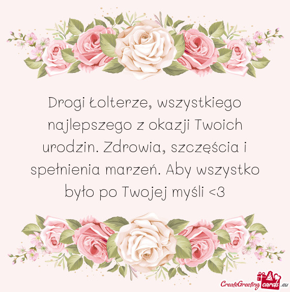 Drogi Łolterze, wszystkiego najlepszego z okazji Twoich urodzin. Zdrowia, szczęścia i spełnienia