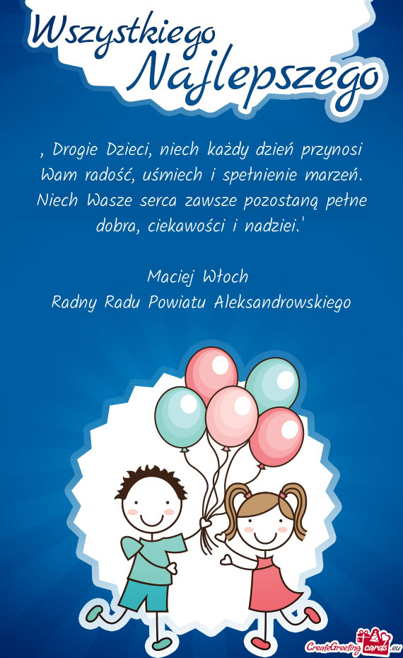 „Drogie Dzieci, niech każdy dzień przynosi Wam radość, uśmiech i spełnienie marzeń. Niech W