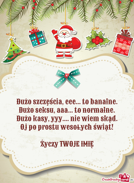 Dużo szczęścia, eee... to banalne.  Dużo seksu, aaa... to normalne.  Dużo