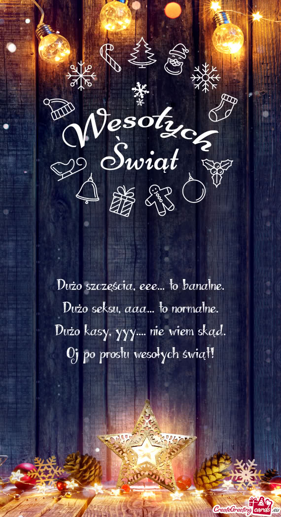 Dużo szczęścia, eee... to banalne.  Dużo seksu, aaa... to normalne.  Dużo