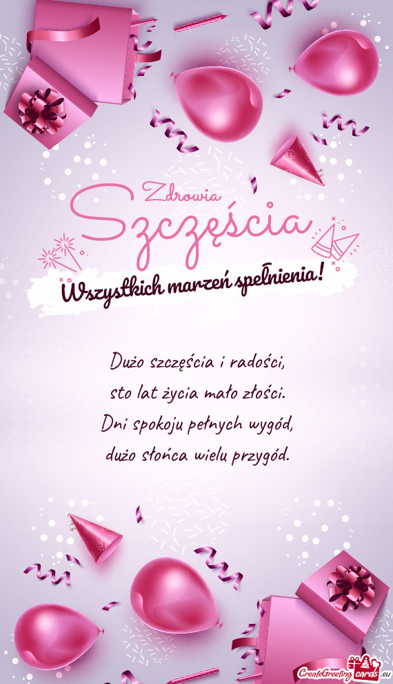 Dużo szczęścia i radości,  sto lat życia mało złości.  Dni spokoju