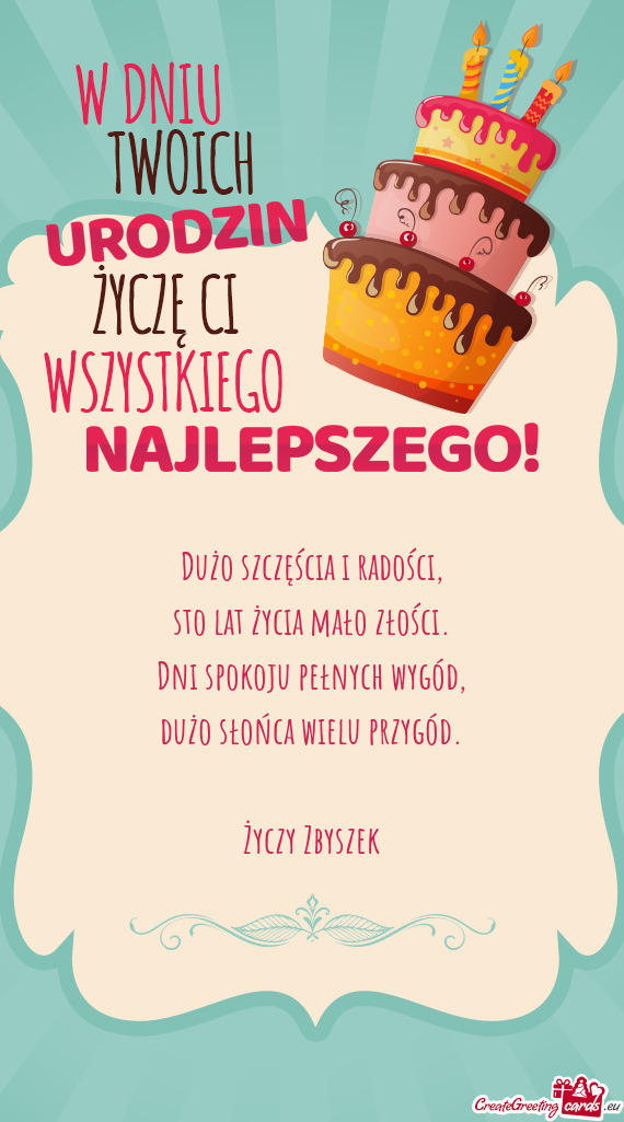 Dużo szczęścia i radości,  sto lat życia mało złości.  Dni spokoju