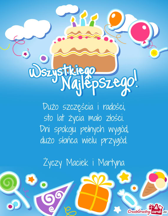 Dużo szczęścia i radości,  sto lat życia mało złości.  Dni spokoju