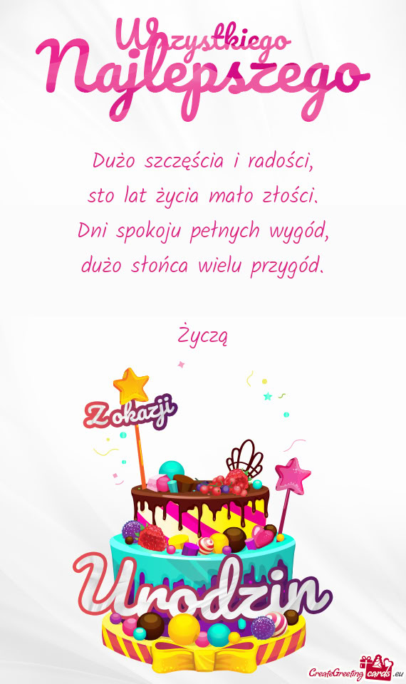 Dużo szczęścia i radości,  sto lat życia mało złości.  Dni spokoju