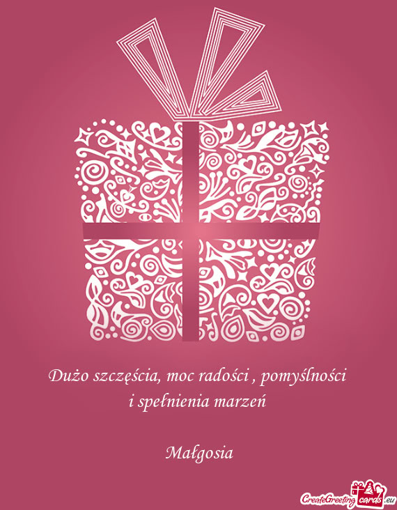Dużo szczęścia, moc radości , pomyślności