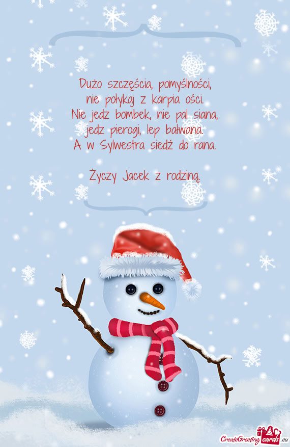 Dużo szczęścia, pomyślności,  nie połykaj z karpia ości.  Nie jedz