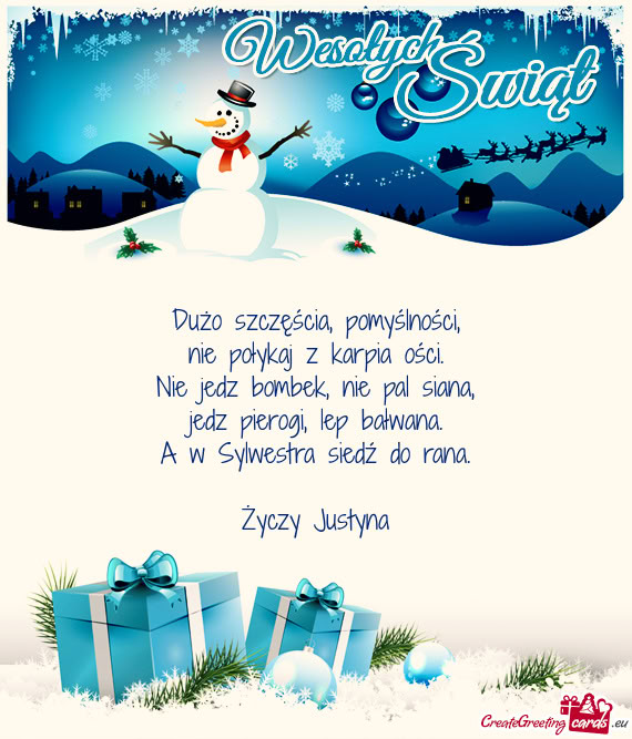 Dużo szczęścia, pomyślności,  nie połykaj z karpia ości.  Nie jedz