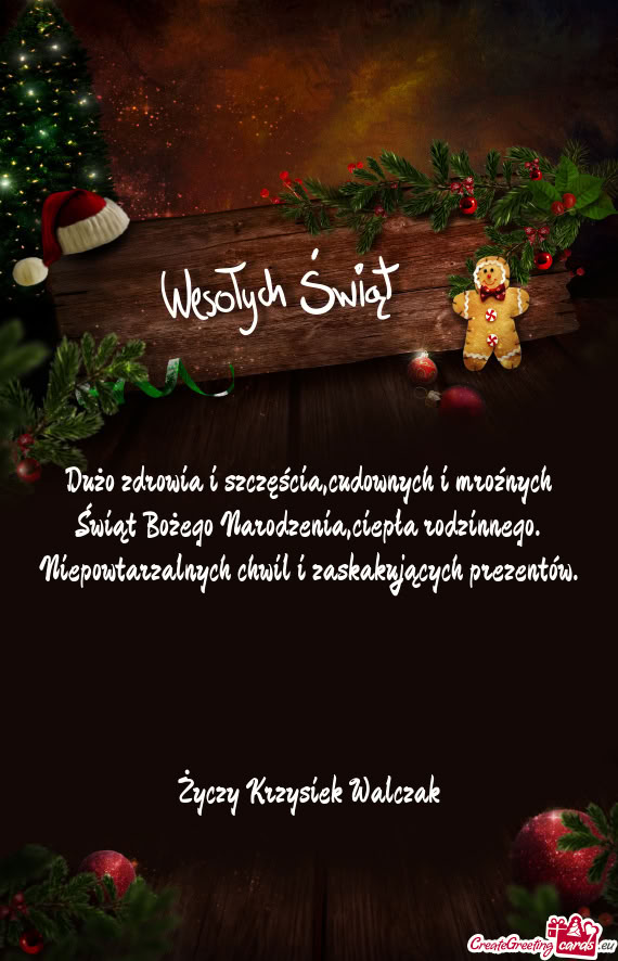 Dużo zdrowia i szczęścia,cudownych i mroźnych Świąt Bożego Narodzenia,ciepła rodzinnego. Nie