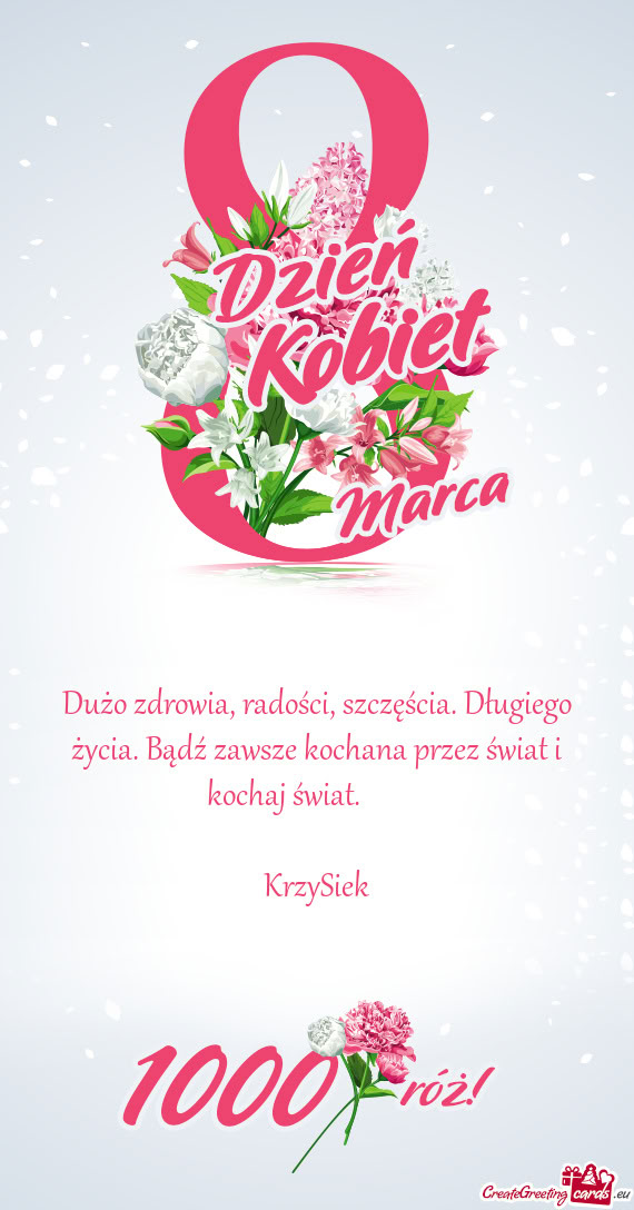 Dużo zdrowia, radości, szczęścia. Długiego życia. Bądź zawsze kochana przez świat i kochaj