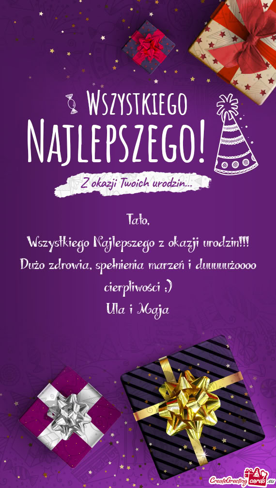 Dużo zdrowia, spełnienia marzeń i duuuuużoooo cierpliwości ;)