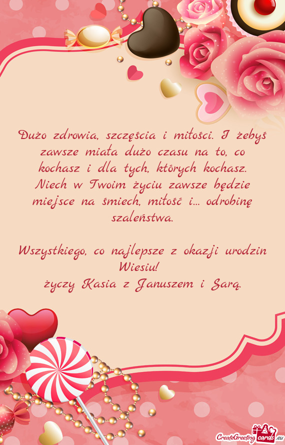 Dużo zdrowia, szczęścia i miłości. I żebyś zawsze miała dużo czasu na to, co kochasz i dla