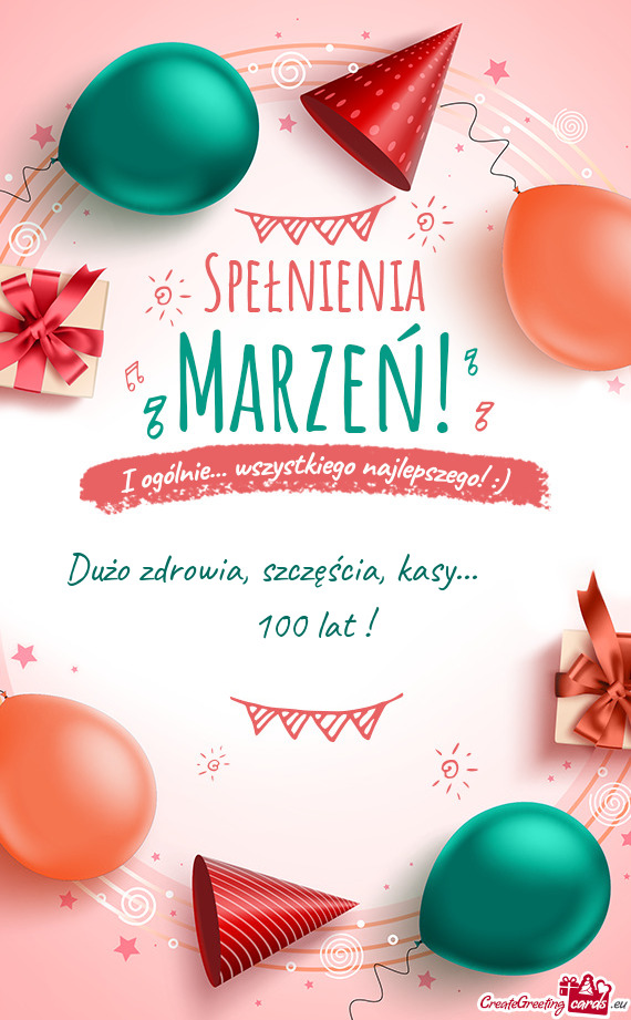 Dużo zdrowia, szczęścia, kasy...   100 lat