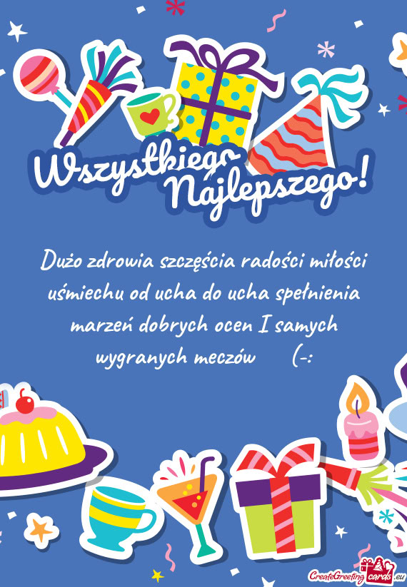 Dużo zdrowia szczęścia radości miłości uśmiechu od ucha do ucha spełnienia marzeń dobrych o