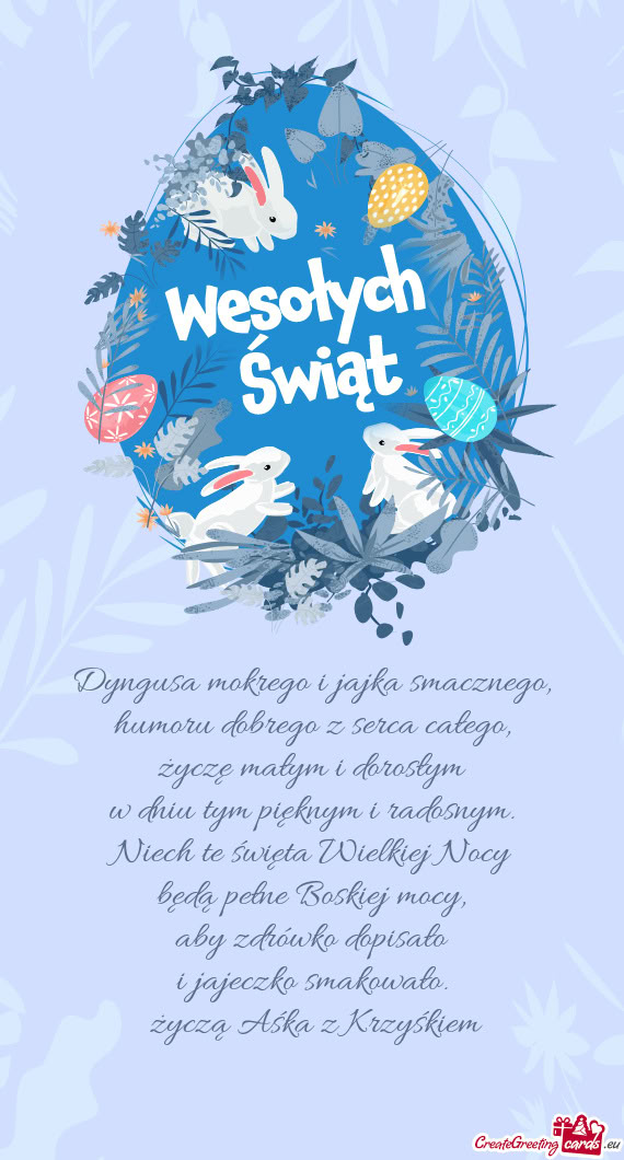 Dyngusa mokrego i jajka smacznego,  humoru dobrego z serca całego,  życzę